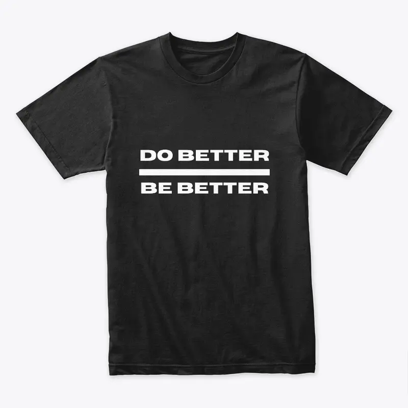 DO BETTER BE BETTER