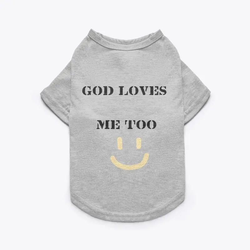 PET TEE: GOD LOVES ME TOO