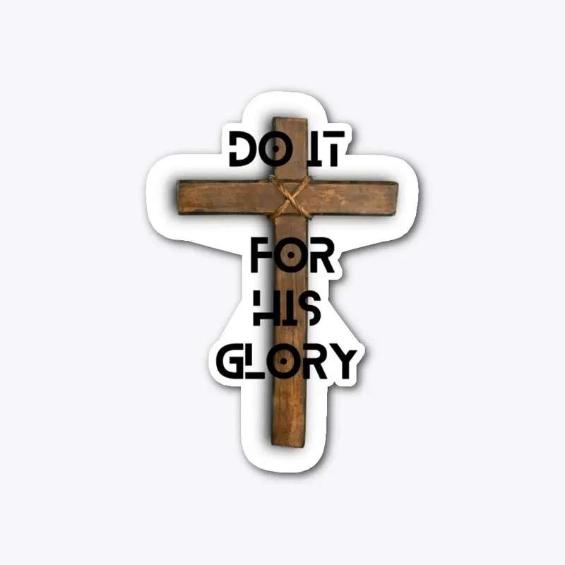 DO IT FOR HIS GLORY