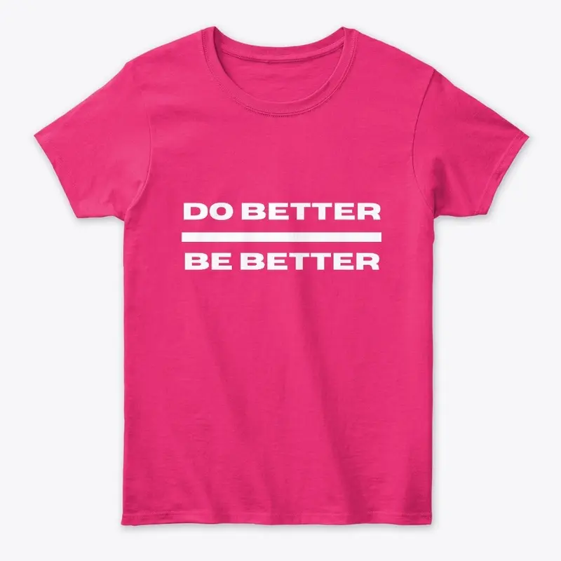 DO BETTER BE BETTER